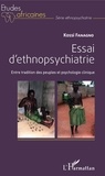 Kossi Fanagno - Essai d'ethnopsychiatrie - Entre tradition des peuples et psychologie clinique.