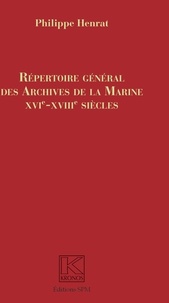 Philippe Henrat - Répertoire général des archives de la Marine, XVIe-XVIIIe siècles.