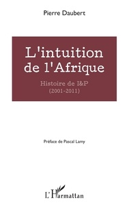 Pierre Daubert - L'intuition de l'Afrique - Histoire de I&P (2001-2011).