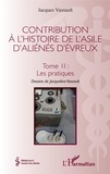 Jacques Vassault - Contribution à l'histoire de l'asile d'aliénés d'Evreux - Tome 2, Les pratiques.