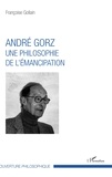 Françoise Gollain - André Gorz, une philosophie de l'émancipation.