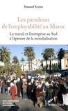 Youssef Sadik - Les paradoxes de l'employabilité au Maroc - Le travail de l'entreprise au Sud à l'épreuve de la mondialisation.