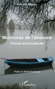 Gérard Mottet - Murmures de l'absence - Poèmes d'incomplétude.