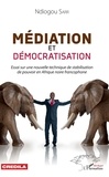 Ndiogou Sarr - Médiation et démocratisation - Essai sur une nouvelle technique de stabilisation de pouvoir en Afrique noire francophone.