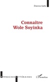 Etienne Galle - Connaître Wole Soyinka.