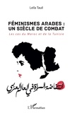 Leïla Tauil - Féminismes arabes : un siècle de combat - Les cas du Maroc et de la Tunisie.