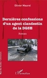 Olivier Maurel - Dernières confessions d'un agent clandestin de la DGSE.