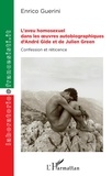 Enrico Guerini - L'aveu homosexuel dans les oeuvres autobiographiques d'André Gide et de Julien Green - Confession et réticence.