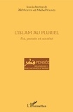 Ali Mostfa et Michel Younès - L'Islam au pluriel - Foi, pensée et société.