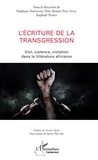 Stéphane Amougou Ndi et Rosine Paki Sale - L'écriture de la transgression - Viol, violence, violation dans la littérature africaine.