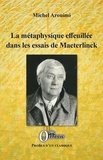 Michel Arouimi - La métaphysique effeuillée dans les essais de Maeterlinck.