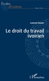 Laurent Gamet - Le droit du travail ivoirien.