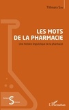 Tithnara Sun - Les mots de la pharmacie - Une histoire linguistique de la pharmacie.