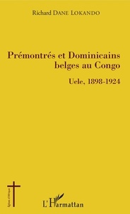 Richard Dane Lokando - Prémontrés et Dominicains belges au Congo - Uele, 1898-1924.