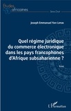 Joseph emmanuel Yayi Lipem - Quel régime juridique du commerce électronique dans les pays francophones d'Afrique subsaharienne ?.