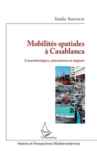 Saâdia Agouray - Mobilités spatiales à Casablanca - Caractéristiques, mécanismes et impacts.