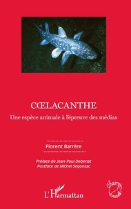 Florent Barrère - Coelacanthe - Une espèce animale à l'épreuve des médias.