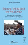  Anonyme - Etienne Tshisekedi wa Mulumba - Biographie socio-politique à travers médias et témoignages.