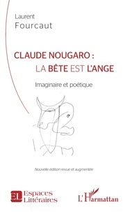Laurent Fourcaut - Claude Nougaro : la bête est l'ange - Imaginaire et poétique.