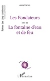 Anne Michel - Les fondateurs - Suivi de La Fontaine d'eau et de feu.