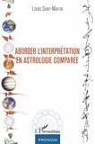 Louis Saint-Martin - Aborder l'interprétation en astrologie comparée.