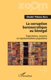 Cheikh Tidiane Dièye - La corruption bureaucratique au Sénégal - Trajectoires, ressorts et représentations populaires.