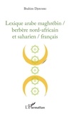 Brahim Djouhri - Lexique arabe maghrébin / berbère nord-africain et saharien / français.