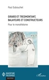 Paul Dubouchet - Girard et Tresmontant, balayeurs et constructeurs - Pour le monothéisme.