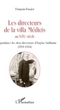 François Fossier - Les directeurs de la villa Médicis au XIXe siècle - Correspondance des deux directorats d'Eugène Guillaume (1891-1904).