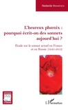 Nadezda Vashkevich - L'Heureux phoenix : pourquoi écrit-on des sonnets aujourd'hui ? - Etude sur le sonnet actuel en France et en Russie (1940-2013).