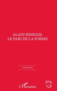 Franck TOURRET - Alain Resnais, le pari de la forme.