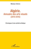 Mansour Abrous - Algérie - Annuaire des arts visuels (2010-2016) - Chroniques d'une activité artistique.