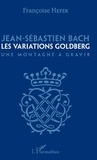Françoise Heyer - Jean-Sébastien Bach - Les variations Goldberg - Une montagne à gravir.