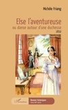 Michèle Friang - Else l'aventureuse ou danse autour d'une duchesse - 1832.