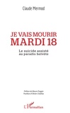 Claude Mermod - Je vais mourir mardi 18 - Le suicide assisté au paradis helvète.