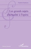 Charlotte Saulneron - Les grands sujets d'actualité à l'opéra.