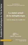 Claude Brunier-Coulin et Jean-François Petit - Le statut actuel de la métaphysique - Actes du colloque des 6-8 juillet 2018.