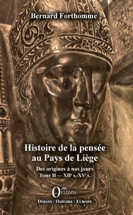 Bernard Forthomme - Histoire de la pensée au Pays de Liège - Des origines à nos jours Tome 2, XIIe s.-XVe s..