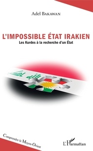 Adel Bakawan - L'impossible Etat irakien - Les Kurdes à la recherche d'un Etat.