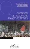 Abdelbaki Belfakih et Bruno Péquignot - Quotidien et imaginaire en arts et médias.