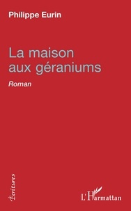 Philippe Eurin - La maison aux géraniums - Roman.