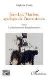 Stéphane Vinolo - Jean-Luc Marion, apologie de l'inexistence - Tome 1, La destinerrance des phénomènes.