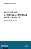 Angba Martin Amon - Penser le droit à partir de la rationalité ou de la moralité ? - La philosophie du droit.