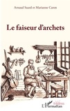 Arnaud Suard et Marianne Caron - Le faiseur d'archets.