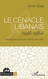 Amin Elias - Le cénacle libanais (1946-1984) - Une tribune pour une science du Liban.