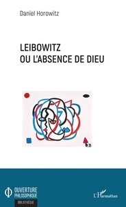 Daniel Horowitz - Leibowitz ou l'absence de Dieu.