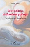 Evelyne Nicaise - Entre vieillesse et dépendance psychique - Chronique de la vie ordinaire.