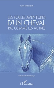 Julie Wasselin - Les Folles aventures d'un cheval pas comme les autres.