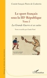  Comité Pierre de Coubertin et Claude Piard - Le sport français sous la IIIe République - Tome 2, La Grande Guerre et ses suites.