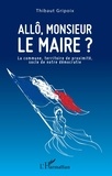 Thibaut Gripoix - Allô, monsieur le maire ? - La commune, territoire de proximité, socle de notre démocratie.